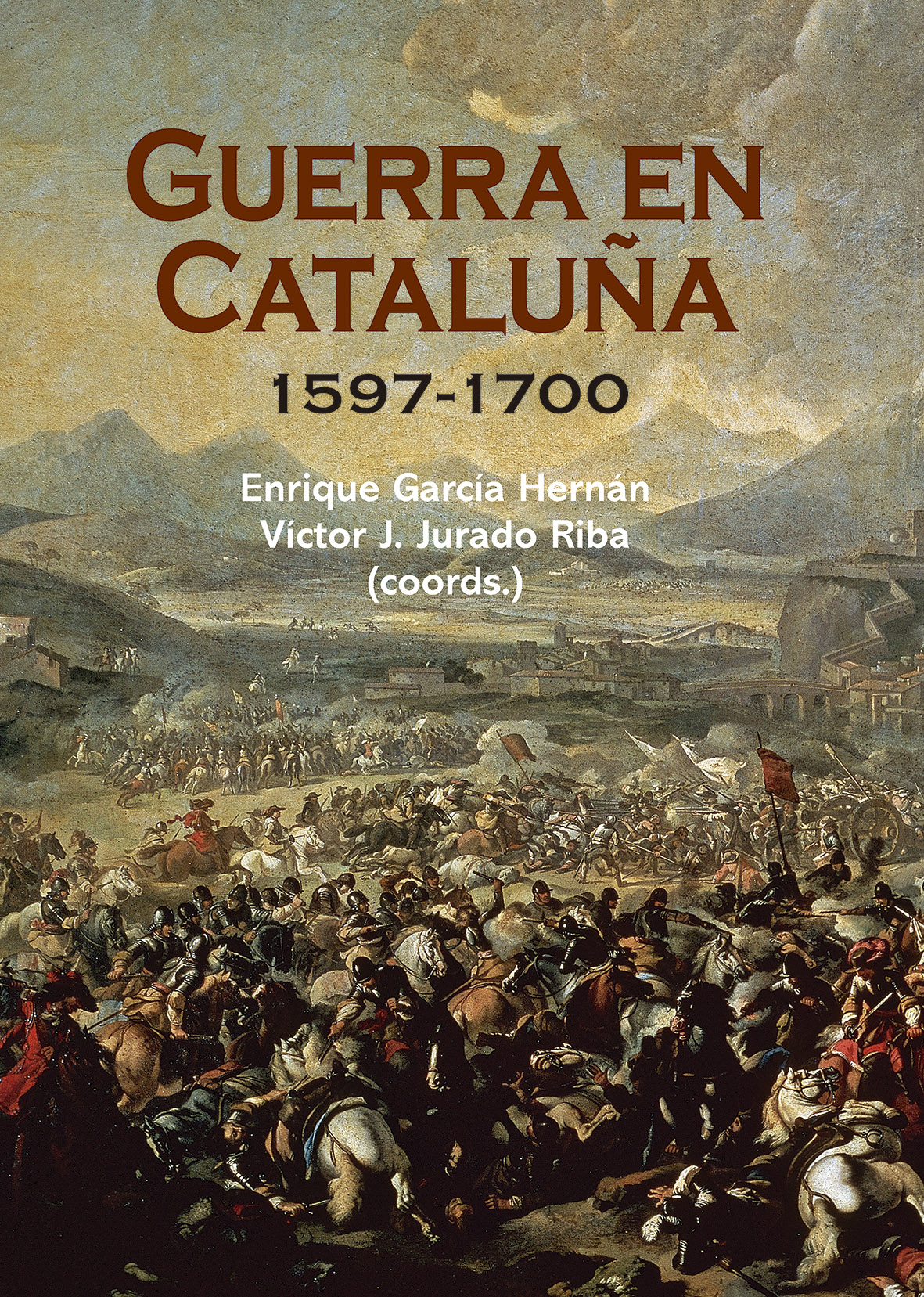 Sale el libro «Guerra en Cataluña. 1597-1700», de Enrique García Hernán (IH-CSIC) y Víctor J. Jurado Riba (coords.)