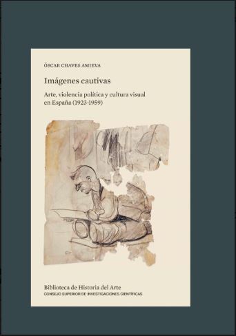 Óscar Chaves firmará su libro "Imágenes Cautivas. Arte, violencia política y cultura visual en España (1923-1959)", publicado por Editorial CSIC