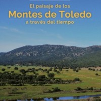 'Historias de supervivencia. El paisaje de los Montes de Toledo a través del tiempo'