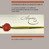 Se publica el libro "¿Independencia inevitable? : la América española en los informes de los diplomáticos austríacos en España (1808-1825)" coordinado por Laura Giraudo y Marta Irurozqui (IH)
