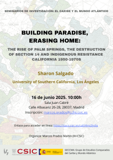 Seminarios de investigación «El Caribe y el mundo atlántico»: "Building Paradise, Erasing Home: The Rise of Palm Springs, the Destruction of Section 14 and Indigenous Resistance, California 1950–1970s"