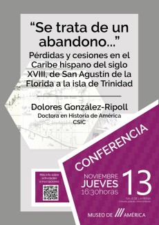 Conferencia "Se trata de un abandono..." Pérdidas y concesiones en el Caribe hispano del siglo XVIII, de San Agustín de la Florida a la isla de Trinidad"